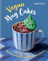 Vegan Mug Cakes: 40 easy cakes to make in a microwave 0857839918 Book Cover