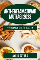 Anti-Enflamatuvar Mutfağı 2023: Vücudunuzu Şifa İle Besleyin 1783812494 Book Cover