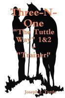 Three-N-One:: "The Tuttle Way" 1&2 +"Trainer" 143825024X Book Cover