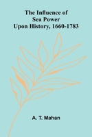 The Influence Of Sea Power Upon History, 1660-1783 9371341718 Book Cover