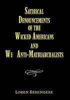 Satirical Denouncements of the Wicked Americans and We Anti-Matriarchalists 1450013759 Book Cover