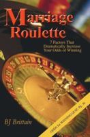 Marriage Roulette: 7 Factors That Dramatically Increase Your Odds of Winning 0595365833 Book Cover