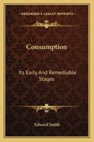 Consumption: Its Early and Remediable Stages 1015347657 Book Cover