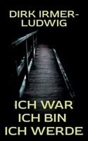 Ich war Ich bin Ich werde (German Edition) 3695706163 Book Cover