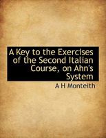 A Key to the Exercises of the Second Italian Course on Ahn's System 0526872152 Book Cover