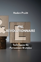 Pnl Révolutionnaire: Techniques De Persuasion Brutales B0CKWWNDXM Book Cover