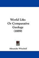 World Life: Or Comparative Geology 1143473523 Book Cover