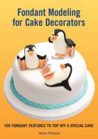 Fondant Modeling for Cake Decorators: 100 Fondant Features to Top Off a Special Cake 1554079136 Book Cover