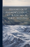 History of St. Andrew's Lodge, A.F. & A.M. no. 16, G.R.C., 1822-1922 1020873051 Book Cover