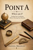 POINT A: Where Am I? B0H9VTYLF1 Book Cover