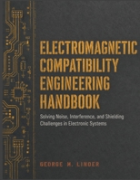 ELECTROMAGNETIC COMPATIBILITY ENGINEERING HANDBOOK: Solving Noise, Interference, and Shielding Challenges in Electronic Systems B0HB5JP853 Book Cover