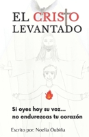 El Cristo Levantado: Si oyes hoy su voz, no endurezcas tu corazón (Spanish Edition) B0FHKS835B Book Cover