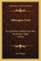 Albungen-Lied: Ein Episches Gedicht Aus Der Deutschen Sage (1859) 1160296340 Book Cover