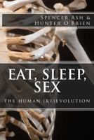 Eat, Sleep, Sex: the human (re)evolution 1489508813 Book Cover