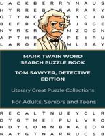 Mark Twain Word Search Puzzle Book - Tom Sawyer, Detective Edition: Find the word written by a literary genius who brings to life the adventurous Tom ... | Easy to Read for Adults, Seniors and Teens B0G3GR4DTM Book Cover