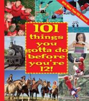 101 Things You Gotta Do Before You're 12! 1579908594 Book Cover