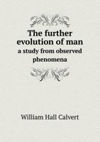 The Further Evolution of Man a Study from Observed Phenomena 551866978X Book Cover