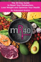 The mR40 Method: The 40 Day Guide to Reset Your Metabolism, Lose Weight and Optimize Your Health 1457570777 Book Cover