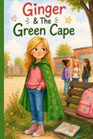 Ginger & The Green Cape B0H5YDFNS2 Book Cover