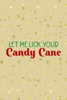 Let Me Lick Your Candy Cane: Notebook Journal Composition Blank Lined Diary Notepad 120 Pages Paperback Golden Wall Holidays 1706196741 Book Cover