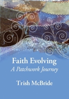 Faith Evolving: a Patchwork Journey 1991027710 Book Cover