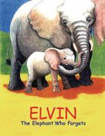 Elvin: The Elephants Who Forgets 1931117047 Book Cover