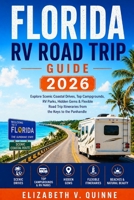 Florida RV Road Trip Guide 2026: Explore Scenic Coastal Drives, Top Campgrounds, RV Parks, Hidden Gems & Flexible Road Trip Itineraries from the Keys to the Panhandle B0GY8RW4MR Book Cover