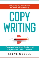 Copywriting: Easy Step-By-Step Guide to Boost Your Writing, Create Copy that Sells, and Skyrocket Your Career! B08T4MLRPF Book Cover