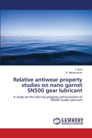 Relative Antiear Property Studies on Nano Garnet SN500 Gear Lubricant: A study on the lubricity property enhancement of SN500 Grade lubricant 6139817617 Book Cover