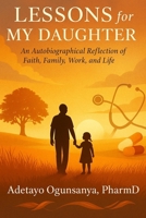 Lessons for My Daughter: An Autobiographical Reflection of Faith, Family, Work, and Life B0FNCJR2B9 Book Cover