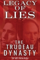 Legacy of Lies: The Trudeau Dynasty 199861414X Book Cover
