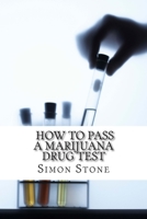How to Pass a Marijuana Drug Test: Proven Methods to Fool Your Boss and Beat the System 1500809020 Book Cover
