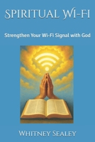 Spiritual Wi-Fi: Strengthen Your Wi-Fi Signal with God B0FRRTLR4D Book Cover