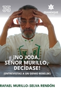 ¡No joda, señor Murillo, decídase! (Entrevistas a un genio rebelde) (Spanish Edition) B0FQLPC7HM Book Cover