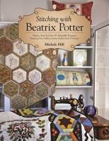 Stitching with Beatrix Potter: Stitch, Sew & Give 10 Adorable Projects Featuring Peter Rabbit, Jemima Puddle-Duck & Friends 1617456101 Book Cover