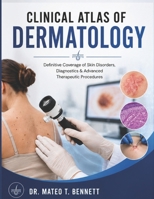 CLINICAL ATLAS OF DERMATOLOGY: Definitive Coverage of Skin Disorders, Diagnostics & Advanced Therapeutic Procedures B0H2QFFNG8 Book Cover