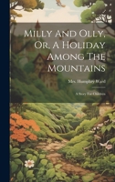 Milly And Olly, Or, A Holiday Among The Mountains: A Story For Children 1022295977 Book Cover