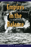 Empires in the Balance: Japanese and Allied Pacific Strategies to April 1942 (World War II) 1591149487 Book Cover