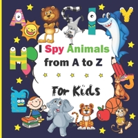 I Spy Animals from A to Z : For Kids B08MSSDCYB Book Cover
