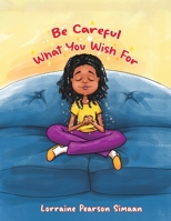 Be Careful What You Wish For 994881780X Book Cover