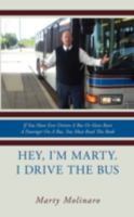 Hey, I'm Marty. I Drive the Bus: If You Have Ever Driven a Bus or Have Been a Passenger on a Bus, You Must Read This Book 143891136X Book Cover