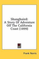 Shanghaied, a Story of Adventure Off the California Coast 0548663564 Book Cover