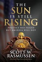 The Sun is Still Rising: Politics Has Failed But America Will Not 099896042X Book Cover