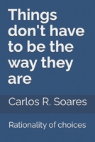Things don't have to be the way they are: Rationality of choices B0DSPVBHK9 Book Cover