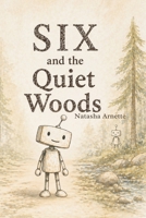 SIX and the Quiet Woods B0GXKCDZGT Book Cover