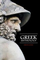 Greek Mythology: Fascinating Myths and Legends of Gods, Goddesses, Heroes and Monster from the Ancient Greek Mythology 1077528108 Book Cover