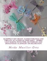 Kloeppeln Mit Draht. Schmetterlinge Und Libellen ALS Schmuck Oder Deko: Bobbin Lace Making with Wire, Butterflies and Dragonflies as Jewelry or Decoration 154290692X Book Cover