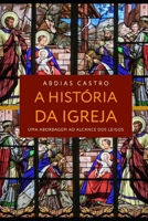 A História Da Igreja: Uma Abordagem ao Alcance dos Leigos 8585330228 Book Cover
