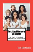 Yes, Real Women Do Sweat: Straight Talk About Menopause Guide Book 0983566240 Book Cover
