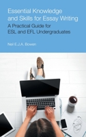 Essential Knowledge and Skills for Essay Writing: A Practical Guide for ESL and Efl Undergraduates 1800503660 Book Cover